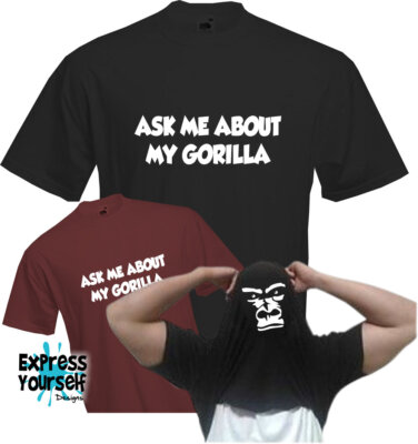 ASK ME ABOUT MY GORILLA - T-Shirt, Innengesicht, lustig, ungewöhnlich, Geschenkqualität NEU