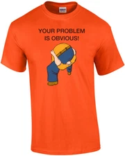 Your Problem is Obvious Shirt - Head Up Ass T-Shirt