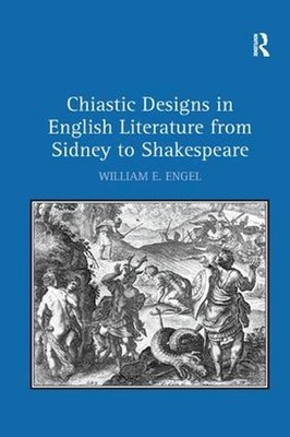 Chiastic Designs in English Literature from Sidney to Shakespeare by William E. 