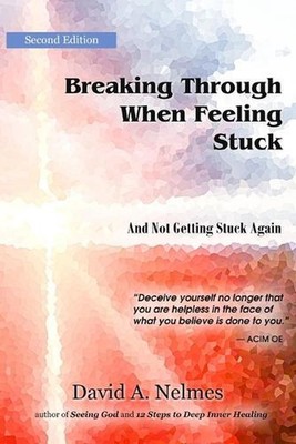 Breaking Through When Feeling Stuck: And Not Getting Stuck Again by David A. Nel