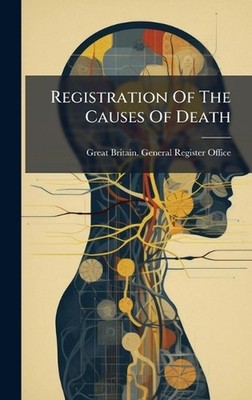 Registration Of The Causes Of Death by Great Britain General Register Office Har