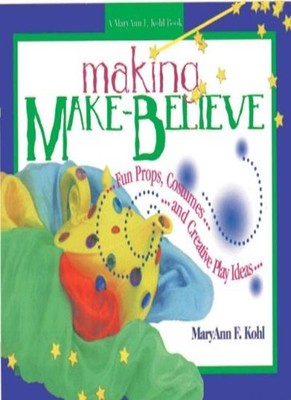 Making Make-believe: Fun Props, Costumes and Creative Play Ideas