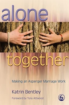 Alone Together: Making an Asperger Marriage Work by Katrin Bentley 1843105373