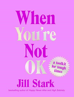 When You're Not OK: a toolkit for tough times - Hardback NEW Stark, Jill 2020