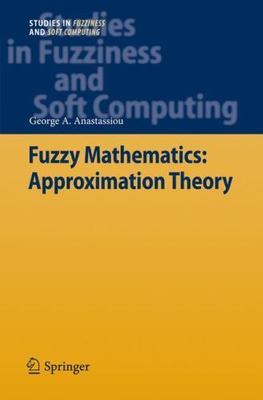 Fuzzy Mathematics : Approximation Theory, Hardcover by Anastassiou, George A....