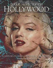 Dark History of Hollywood, A Century of Greed, Corruption, and Scandal be - GOOD