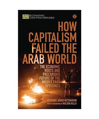 How Capitalism Failed the Arab World: The Economic Roots and Precarious Future o