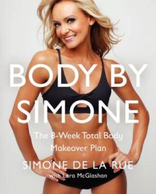 Body By Simone: The 8-Week Total Body Makeover Plan - Hardcover - GOOD