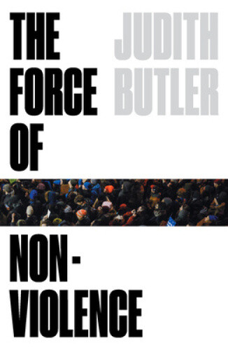 Thumbnail - The Force Of Nonviolence: An Ethico-political Bind By Butler, Judith