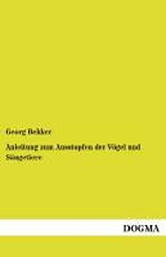 Anleitung Zum Ausstopfen Der Vögel Und Säugetiere Georg Be ...