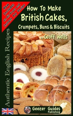 How To Bake British Cakes, Crumpets, Buns & Biscuits (Authentic English Reci...