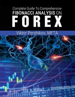 The Complete Guide To Comprehensive Fibonacci Analysis on FOREX by Mfta Viktor P