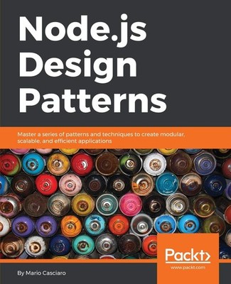 Node.js Design Patterns: Master a series of patterns and techniques to creat...