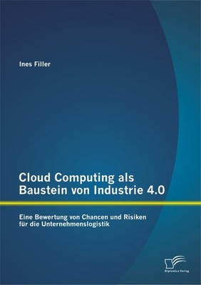 Cloud Computing als Baustein von Industrie 4.0: Eine Bewertung von Chancen und R
