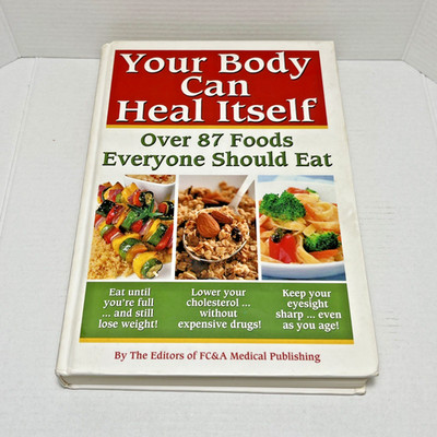 Your Body can Heal Itself, over 87 Foods Everyone Should Eat by FC&A Publishing