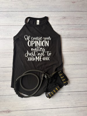 Of Course Your Opinion Matters Just Not To Me Rocker Fitness Tank Size LG