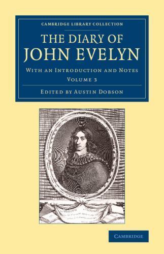 The Diary of John Evelyn With an Introduction and Notes Evelyn Dobson Volume 3