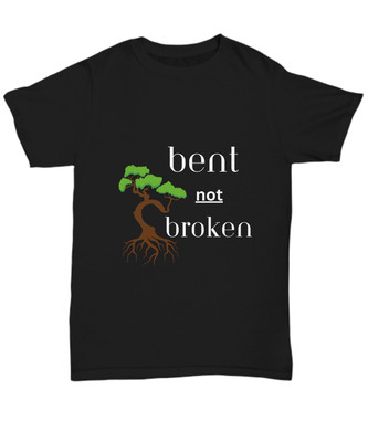 Resilience unisex t shirt, bent not broken, strength, encouragement, affirmation