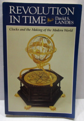 Revolution In Time Clocks and the Making of the Modern World David S Landes 1983