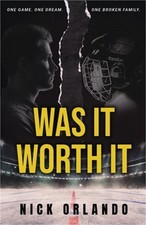 Was It Worth It: One Game. One Dream. One Broken Family. (Paperback or Softback)