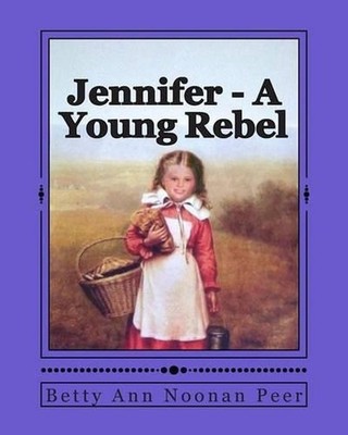 Jennifer - A Young Rebel by Betty Ann Noonan Peer (English) Paperback Book