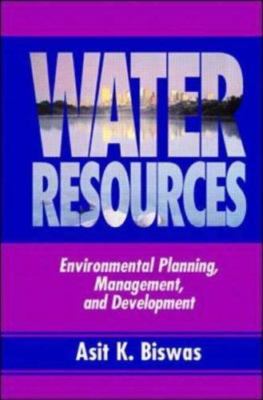 Water Resources: Environmental Planning, Management and Development by 