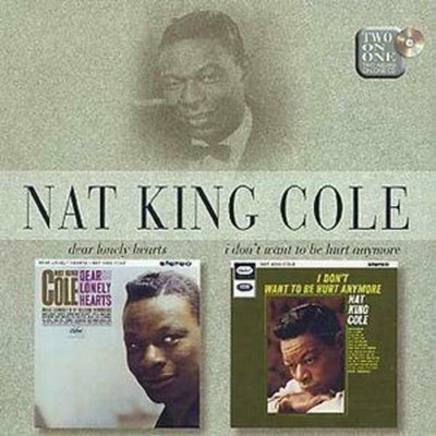 Dear Lonely Hearts/I Don't Want To Be Hurt Anymore Nat King Cole CD 1998