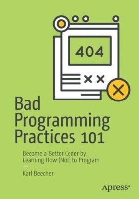 Bad Programming Practices 101: Become A Better Coder By Lear...