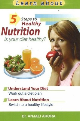 5 Steps to Healthy Nutrition: Is Your Diet Healthy? by Dr Anjali Arora Paperback