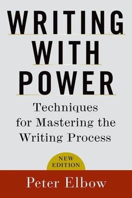 Writing with Power : Techniques for Mastering the Writing Process