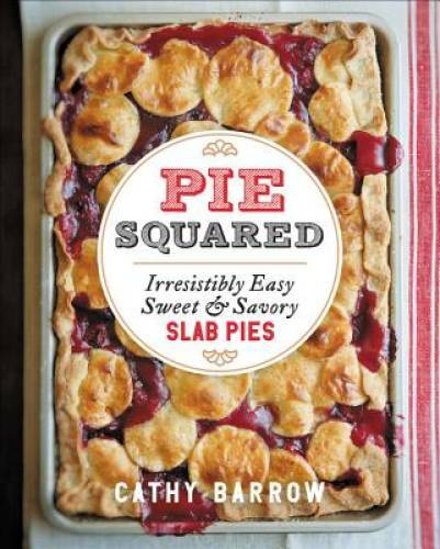 Pie Squared: Irresistibly Easy Sweet & Savory Slab Pies - Hardcover - VERY GOOD