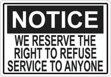 5x3.5 We Reserve the Right to Refuse Service to Anyone Sticker Door Sign Decal