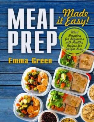 Meal Prep: Made it Easy Meal Prepping for Beginners with Healthy Re - VERY GOOD