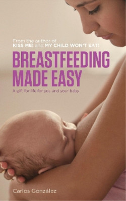 Carlos Gonzalez Breastfeeding Made Easy (Paperback)