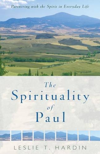 The Spirituality of Paul – Partnering with the Spirit in Everyday Life Hardin