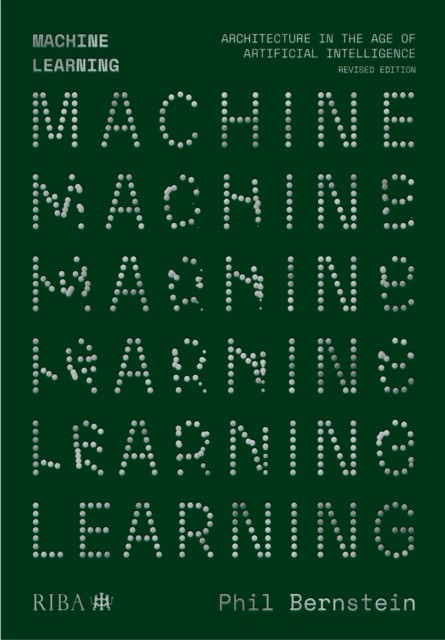 Machine Learning : Architecture In The Age Of Artificial Intelligence Phil Bernstein - Image 6