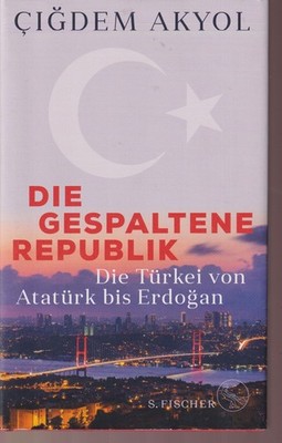 Türkei Atatürk bis Erdogan Geschichte gespaltene Republik Kultur Politik EA 2023