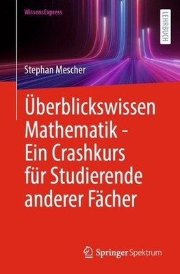 berblickswissen Mathematik - Ein Crashkurs fr Studierende anderer Fcher by Steph