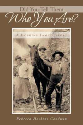 Did You Tell Them Who You Are?: A Hoskins Family Story by Goodwin: New