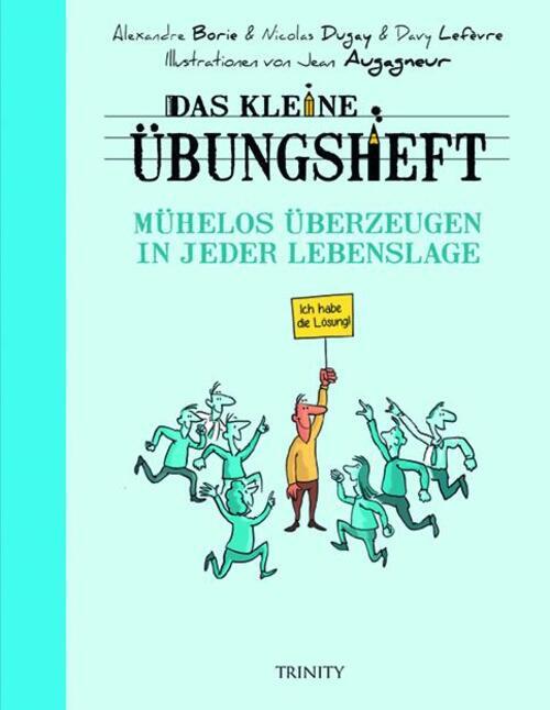 Das Kleine Übungsheft - Mühelos Überzeugen In Jeder Lebenslage |