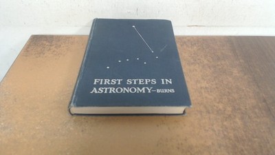 			First steps in astronomy without a telescope, P.F. Burns, Ginn an		