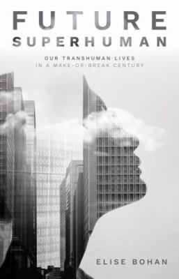 Future Superhuman: Our transhuman lives in a make-or-break century - paperba...