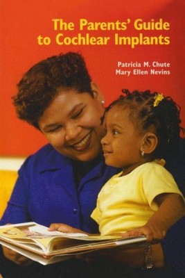 The Parents' Guide to Cochlear Implants By Patricia M. Chute, Ma