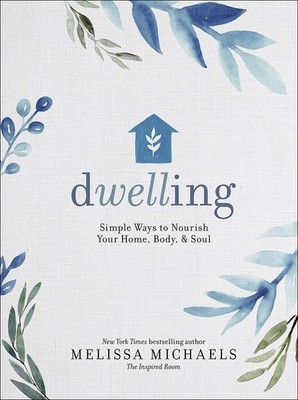 Dwelling : Simple Ways to Nourish Your Home, Body, and Soul -Brand New
