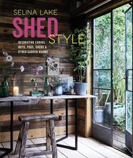 Shed Style: Decorating Cabins, Huts, Pods, Sheds & Other Garden Rooms by Selina