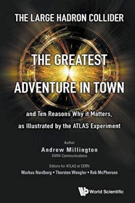 Large Hadron Collider, The: The Greatest Adventure In Town And Ten Reasons Why I