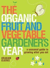 Organic Fruit and Vegetable Gardeners Year, The: A Seasonal Guide to Growing W,