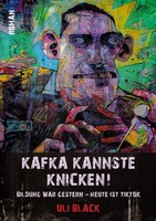 Kafka Kannste Knicken! Bildung War Gestern - Heute Ist Tiktok Uli Black Buch