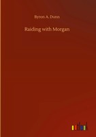 Byron A. Dunn | Raiding With Morgan | Buch | Englisch (2020) | 204 S.