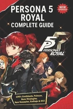 Persona 5 Royal Complete Guide & Walkthrough (New Updated): 100% Confidants, Pal